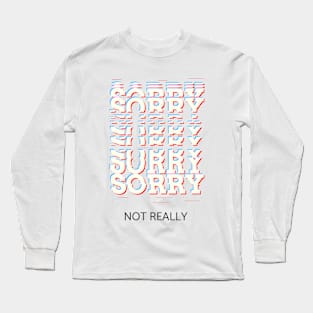 Sorry not really Long Sleeve T-Shirt